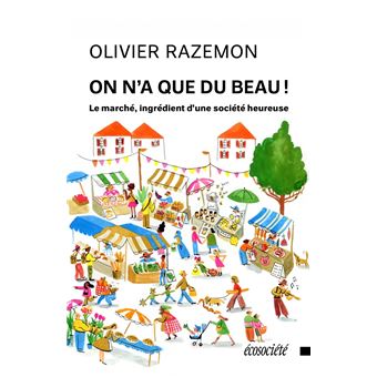 ON N'A QUE DU BEAU LE MARCHE INGREDIENT D'UNE SOCIETE HEUREU - 1