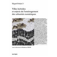 Villes hybrides et enjeux de l'aménagement des urbanités numériques - actes de HyperUrbain 3, troisième colloque sur les technologie de l'information et de la communicat
