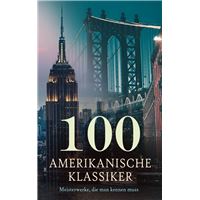 100 Amerikanische Klassiker - Meisterwerke, die man kennen muss