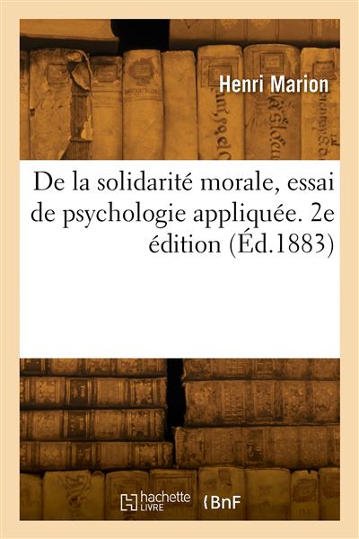 De la solidarite morale, essai de psychologie appliquee. 2e 