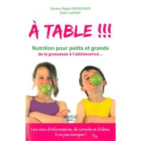 A table !!! Passeport - Nutrition pour petits et grands de la grossesse à l'adolescence...