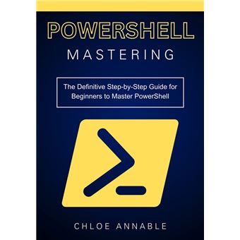 Mastering PowerShell: The Definitive Step-by-Step Guide for Beginners ...