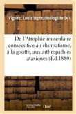 De l'Atrophie musculaire consécutive au rhumatisme, à la goutte, aux arthropathies ataxiques