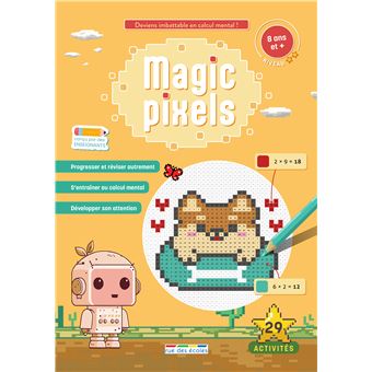 Magic pixels - Niveau 2, 8 ans et plus Deviens imbattable en calcul ...