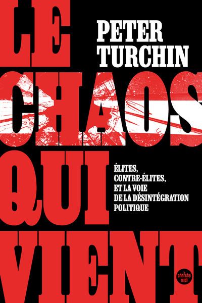 Le Chaos qui vient. Élites, contre-élites, et la voie de la désintégration politique - Peter Turchin - Le Cherche-Midi - broché - Essai - Le Cherche Midi