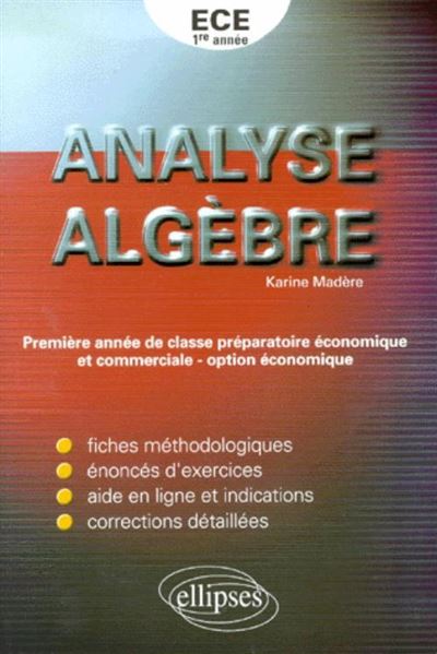 Analyse, algèbre - Exercices corrigés de mathématiques pour la première année de classe préparatoire ECE