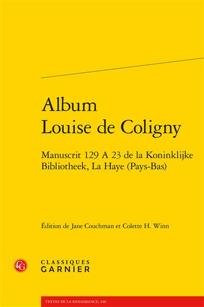 Album Louise de Coligny Manuscrit 129 A 23 de la Koninklijke Bibliotheek, La Haye (Pays-Bas) - Jane Couchman - Classiques Garnier - broché - Essai
