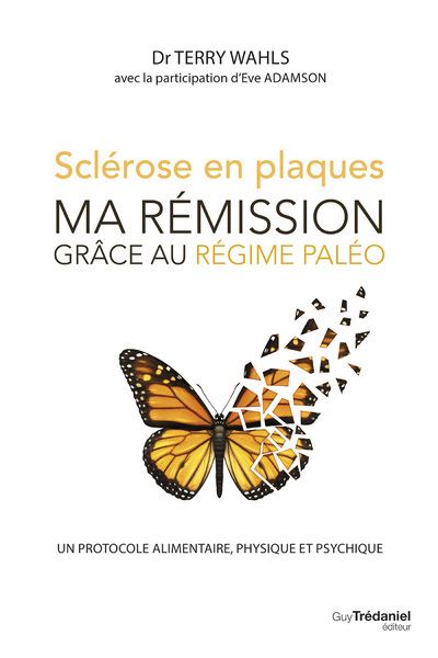 Sclérose en plaques, ma rémission grace au régime paléo - Un protocole alimentaire, physique et psyc - Terry Wahls - Tredaniel La Maisnie - broché - Guide