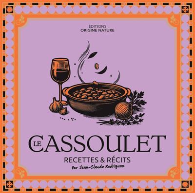 Le Cassoulet: Recettes et récits