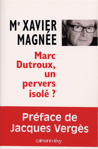 Marc Dutroux, un pervers isole ?