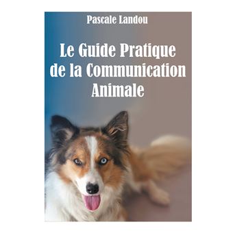 Le Guide Pratique de la Communication Animale - 1