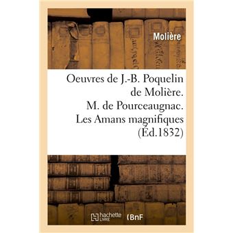 Oeuvres de J.-B. Poquelin de Molière. M. de Pourceaugnac. Les Amans magnifiques (Éd.1832) - 1
