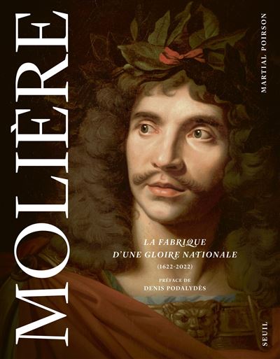 Molière La fabrique d'une gloire nationale (1622-2022) - Martial Poirson - Seuil - broché - Théâtre