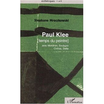 PAUL KLEE [temps du peintre] avec Mondrian, Soulages, Chillida, Stella - 1