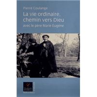 La vie ordinaire chemin vers dieu avec le pere marie eugene