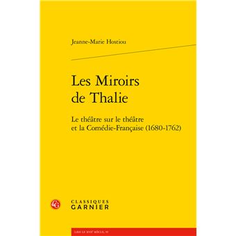 Les Miroirs de Thalie Le théâtre sur le théâtre et la Comédie-Française