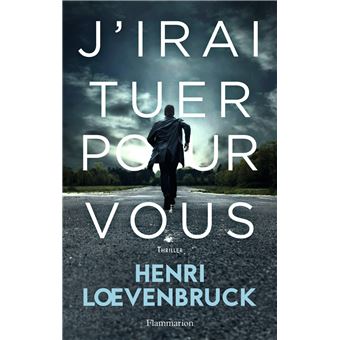 Henri Loevenbruck J'irai tuer pour vous