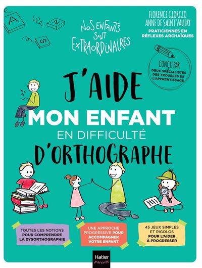 J'aide mon enfant en difficulte d'orthographe
