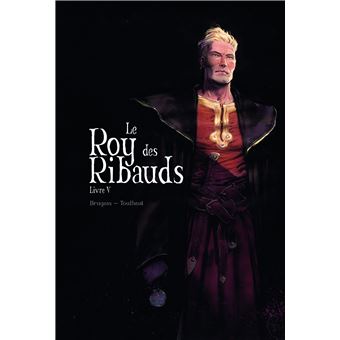 Vincent Brugeas et Ronan Toulhoat : Le Roy des Ribauds