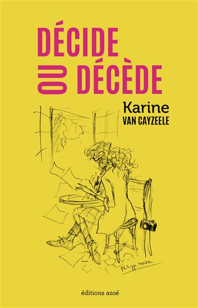 Décide ou décède - Karine Van Cayzeele - Azoe - broché - Roman