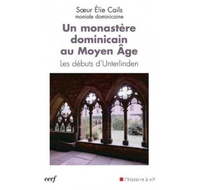 Un monastère dominicain au Moyen Age - Les débuts d'Unterlinden - Elie Cails - broché