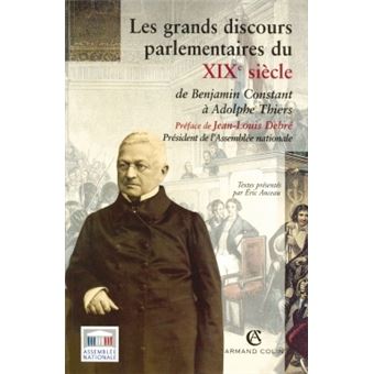 Les grands discours parlementaires du XIXe siècle - De Benjamin Constant à Adolphe Thiers 1800-1870 - 1