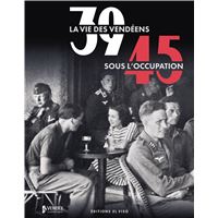 39-45. La vie des Vendéens sous l'Occupation