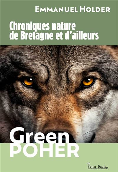 Chroniques nature de Bretagne et d’ailleurs Green Poher - Emmanuel Holder - Le Penn Bazh - broché - Essai