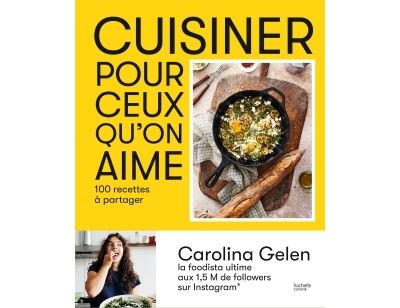 Cuisiner pour ceux qu'on aime: 100 recettes à partager