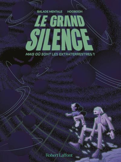Le grand silence - Mais où sont les extraterrestres ? - Balade Mentale - Robert Laffont - cartonné - Bande dessinée - Robert Laffont