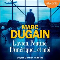 L'Avion, Poutine, l'Amérique... et moi
