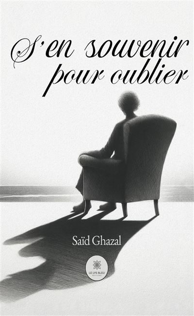 S'en souvenir pour oublier - Saïd Ghazal - Le Lys Bleu - broché - Témoignage