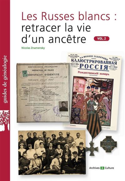 Les Russes blancs : retracer la vie d'un ancêtre. Vol.2