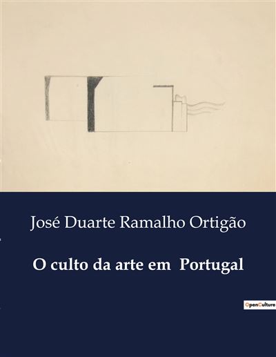 O culto da arte em  Portugal - José Duarte Ramalho Ortigão - broché