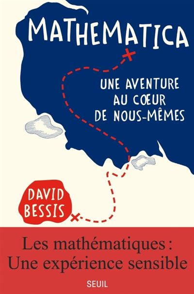 Mathematica Une aventure au coeur de nous-mêmes - David Bessis - Seuil - broché - Essai