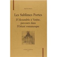 Les sublimes portes - d'Alexandrie à Venise, parcours dans l'Orient romanesque