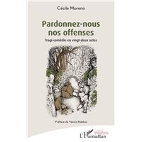 PARDONNEZ-NOUS NOS OFFENSES TRAGI-COMEDIE EN 22 ACTES