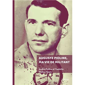 Auguste Pioline, ma vie de militant