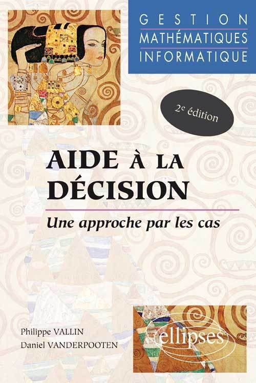Aide à la décision - Une approche par les cas - Gestion - Mathématiques - Informatique