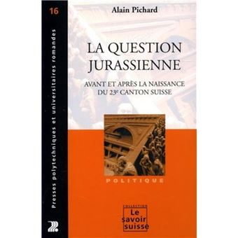 La question jurassienne avant et après la naissance du 23e canton suisse - 1