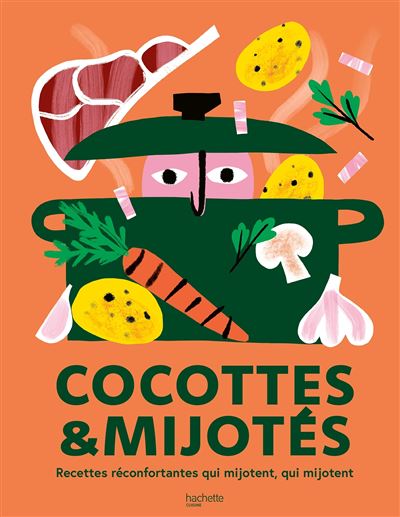 Cocottes et mijotés: Recettes réconfortantes qui mijotent, qui mijotent