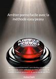 Arrêter porno facile avec la méthode easy peasy