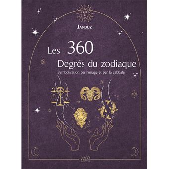 Les 360 Degrés du zodiaque - Symbolisation par l'image et par la cabbale - 1