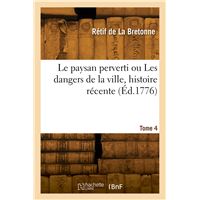 Le paysan perverti ou Les dangers de la ville, histoire récente. Tome 4