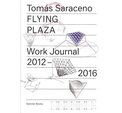 Tomas Saraceno Flying Plaza Work Journal /anglais/allemand -  Oswalt - broché