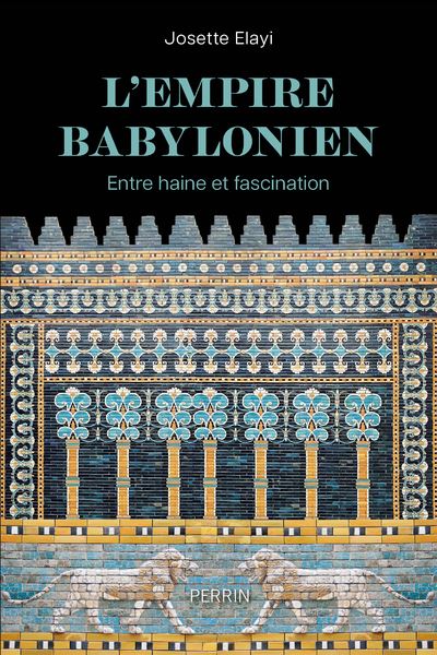 L'Empire babylonien : Entre haine et fascination - Josette Elayi (2024)