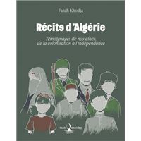 Récits d'Algérie - Témoignages de nos aînés, de la colonisation à l'indépendance