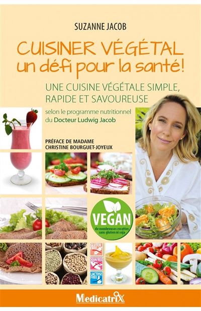 Cuisiner végétal - Un défi pour la santé ! Une cuisine végétale simple, rapide et savoureuse - Suzanne Jacob - broché