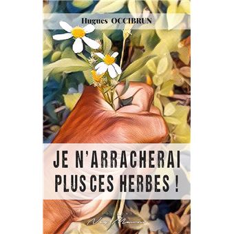 Je n'arracherai plus ces herbes