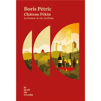 Château Pékin - La France, le vin, la Chine - 1
